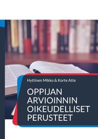 Mikko Hyttinen et Atte Korte - Oppijan arvioinnin oikeudelliset perusteet.