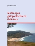 Jani Koskinen - Matkaopas galegonkieliseen Galiciaan.