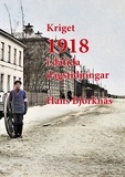 Hans Björknäs - Kriget 1918 i dåtida dagstidningar.