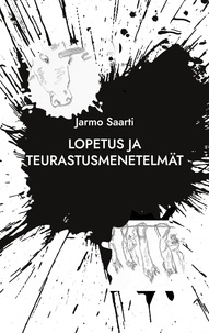 Jarmo Saarti - Lopetus ja teurastusmenetelmät - konkreettista runoutta.