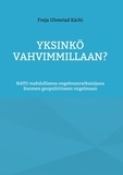 Freja Ulvestad Kärki - Yksinkö vahvimmillaan? - NATO mahdollisena ongelmanratkaisijana Suomen geopoliittiseen ongelmaan.