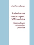 Juhani Vehmaskangas - Sosiaaliturvan muutostarpeet: SOTU-uudistus - Toimeentulotuen asiantuntijan pohdintaa.