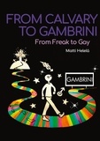 Matti Helelä - From Calvary to Gambrini - From Freak to Gay.
