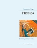 Hildegard von Bingen et Pyhän Hildegardin seura ry - Physica - Luonnon parantava voima.
