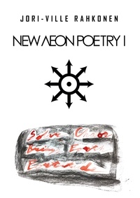 Jori-Ville Rahkonen - NEW AEON POETRY I - Solar Chaos Brings Forth Fortitude.