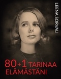 Leena Sorvali - 80+1 tarinaa elämästäni.