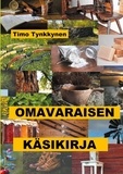 Timo Tynkkynen - Omavaraisen käsikirja.