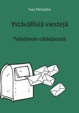 Tuija Metsäaho - Ystävällisiä viestejä - Työelämän sähköpostit.