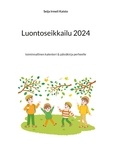 Seija Irmeli Kaisto - Luontoseikkailu 2024 - toiminnallinen kalenteri &amp; päiväkirja perheelle.