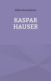 Mikko Nevantakanen - Kaspar Hauser.