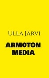 Ulla Järvi - Armoton media.