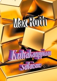 Max Roth - Kultakauppiaan salaisuus.