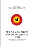 Rasmus Basilier - Teach anything with the accelerator model - A modern approach to designing and running an outcome-focused learning environment.