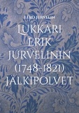 Eero Jurvelin - Lukkari Erik Jurvelinin (1748-1821) jälkipolvet - Jurvelin-suvun leviäminen Utajärveltä aina Amerikkaan saakka.
