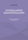 Teemu Jokela - Suomalainen eksistentialismi - Tutkielmia inhimillisestä olemassaolosta.