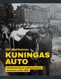 Olli Matikainen - Kuningas Auto - Yksityisautoilu ja politisoituminen Suomessa 1945-1980.