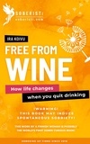 Ira Koivu - Free from Wine - How life changes when you quit drinking.