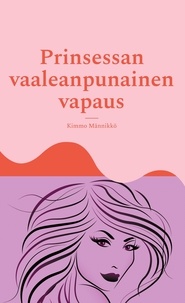Kimmo Männikkö - Prinsessan vaaleanpunainen vapaus.