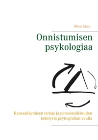 Ritva Abao - Onnistumisen psykologiaa - Kanssakäymisen taitoja ja persoonallisuuden kehitystä psykografian avull.