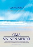 Hannu Pirilä - Oma sininen meresi - Kuinka määritellä ja saavuttaa oma menestyksesi, lisätä hyvinvointiasi sekä löytää oma sininen meresi..