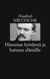 Friedrich Nietzsche et Risto Korkea-aho - Historian hyödystä ja haitasta elämälle.