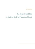 Jani Laasonen - The Great Ground Plan - A Study of the True Pyramids of Egypt.