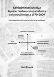 Matti Rimpelä - Kehittämiskeskustelua lapsiperheiden sostepalveluista valtionhallinnossa 1970-2009. - Mistä puhuttiin, mikä muuttui, mikä pysyi ennallaan?.