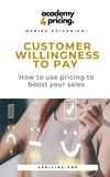 Marika Päiväniemi - Customer willingness to pay - How to use pricing to boost your sales.