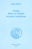 Jean Frère - Temps, désir et vouloir en Grèce ancienne.