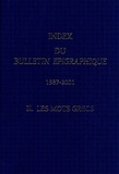 Sophia Aneziri et N Giannakopoulos - Index du Bulletin Epigraphique (1987-2001) - Tome 2, Les mots grecs.