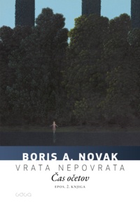 Boris A. Novak - Vrata nepovrata, 2. knjiga: Čas očetov.