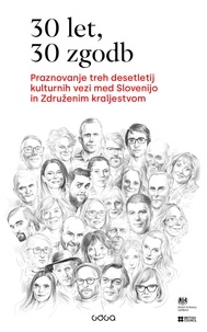 Agata Tomažič et Boštjan Gorenc - 30 let, 30 zgodb - Praznovanje treh desetletij kulturnih vezi med Slovenijo in Združenim kraljestvom.