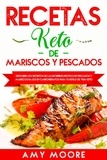  Amy Moore - Recetas Keto de Mariscos y Pescados:  Descubre los secretos de las recetas de pescados y mariscos bajos en carbohidratos increíbles para tu estilo de vida Keto.