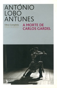 António Lobo Antunes - A Morte de Carlos Gardel.