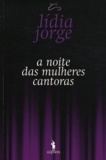 Lídia Jorge - A noite das mulheres cantoras.