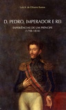 Luís A. de Oliveira Ramos - Dom Pedro, imperador e rei - Experiências de um principe (1798-1834).