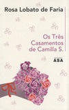 Rosa Lobato de Faria - Os Três Casamentos de Camilla S..