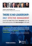Jorge Vasconcellos e Sá - There is no leadership: only effective management - Lessons from Lee’s Perfect Battle, Xenophon’s Cyrus the Great and the practice of the best managers in the world.