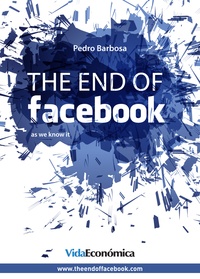 Pedro Barbosa - The end of facebook - As we know it.