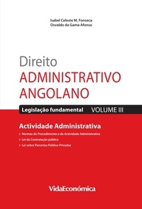 Isabel Celeste M. Da Fonseca et Osvaldo Da Gama Afonso - Direito Administrativo Angolano - Vol. III - Actividade Administrativa.
