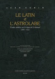 Jean Aubin - Le Latin et l'Astrolabe - Tome 3, Etudes inédites sur le règne de D. Manuel 1495-1521.