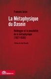 François Jaran - La métaphysique du Dasein - Heidegger et la possibilité de la métaphysique (1927-1930).
