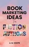  A.W. Coote - Book Marketing Ideas for Fiction Authors.
