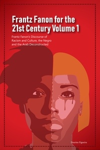  Daurius Figueira - Frantz Fanon for the 21st Century Volume 1 Frantz Fanon’s Discourse of Racism and Culture, the Negro and the Arab Deconstructed - Frantz Fanon for the 21st Century, #1.