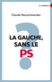Claude Neuschwander - La Gauche sans le PS ?.