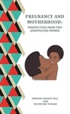 Yacine Bio-Tchane Et Aminata N Tall - PREGNANCY AND MOTHERHOOD - PERSPECTIVES FROM TWO AFROPOLITAN WOMEN.