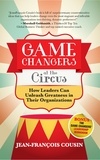  Jean-François Cousin - Game Changers at the Circus: How Leaders Can Unleash Greatness in Their Organizations.