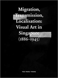 Thong Man - Migration, Transmission, Localisation - Visual Art in Singapore (1866-1945).