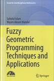 Sahidul Islam et Wasim Akram Mandal - Fuzzy Geometric Programming Techniques and Applications.
