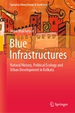 Jenia Mukherjee - Blue Infrastructures - Natural History, Political Ecology and Urban Development in Kolkata.